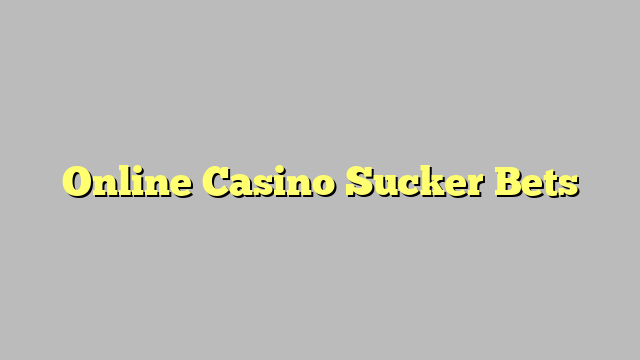 Online Casino Sucker Bets