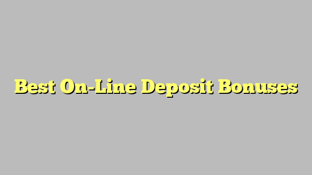 Best On-Line Deposit Bonuses