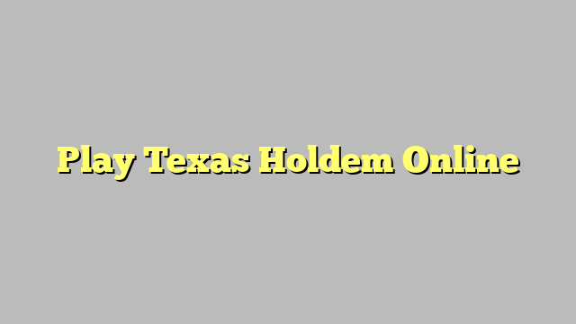 Play Texas Holdem Online