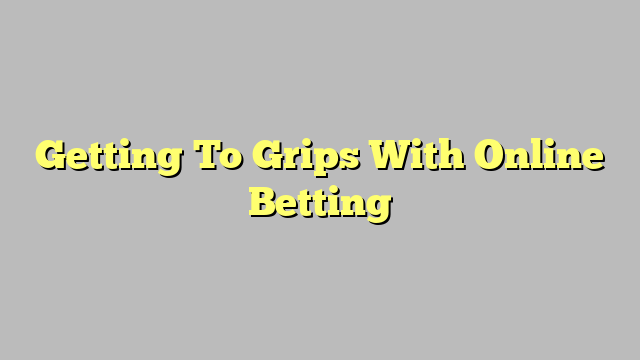 Getting To Grips With Online Betting
