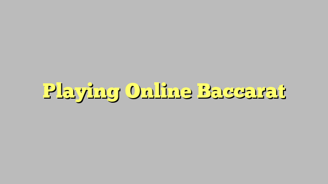 Playing Online Baccarat