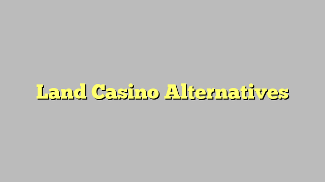 Land Casino Alternatives
