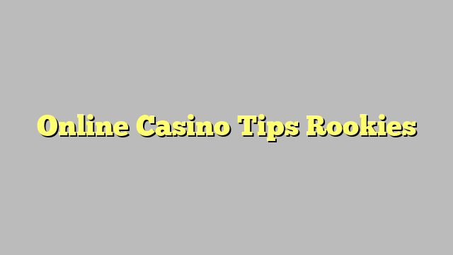 Online Casino Tips Rookies
