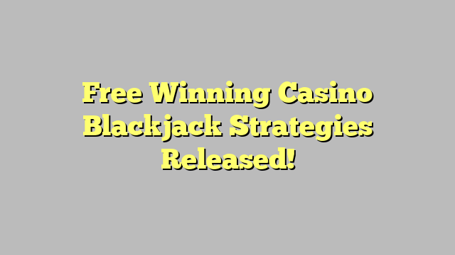 Free Winning Casino Blackjack Strategies Released!