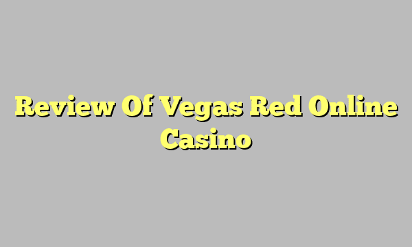 Review Of Vegas Red Online Casino