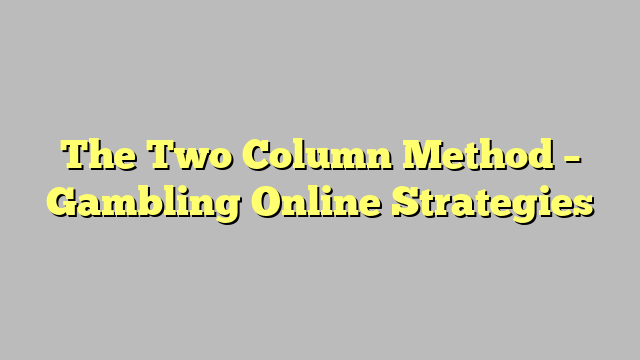 The Two Column Method – Gambling Online Strategies